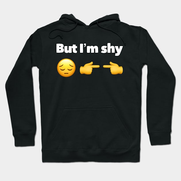 ...But I'm Shy (TikTok Reference) Hoodie by Forever December